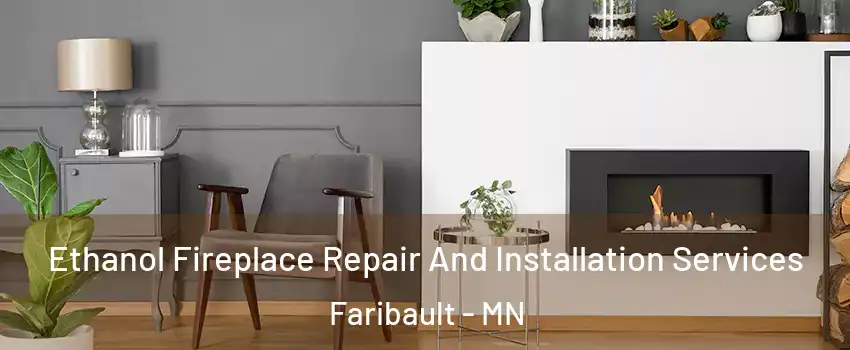  Ethanol Fireplace Repair And Installation Services Faribault - MN