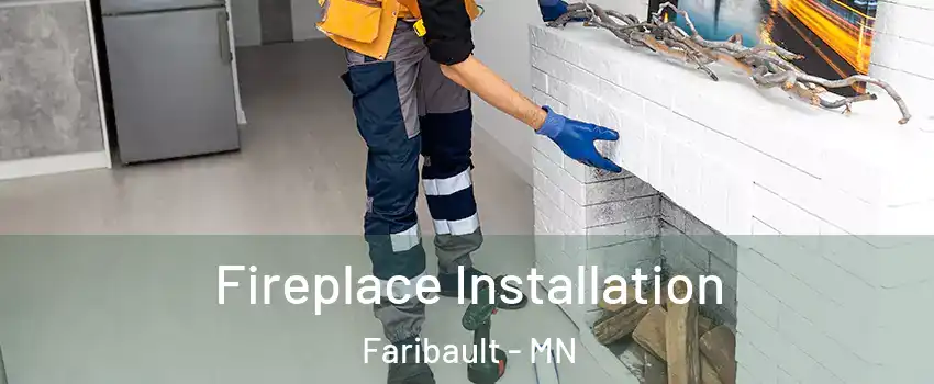 Fireplace Installation Faribault - MN