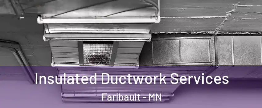  Insulated Ductwork Services Faribault - MN