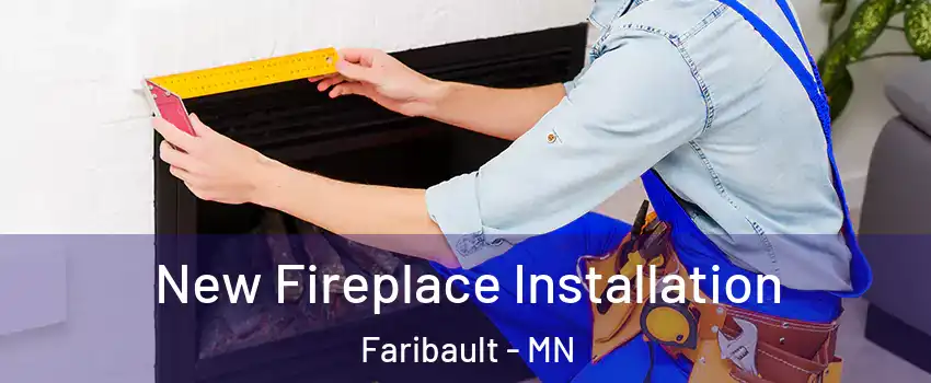 New Fireplace Installation Faribault - MN