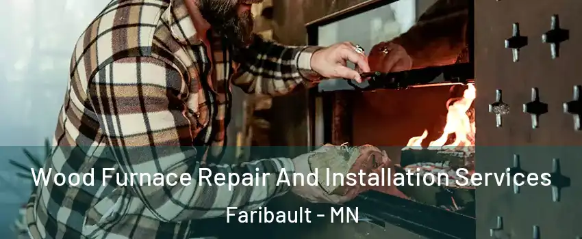  Wood Furnace Repair And Installation Services Faribault - MN